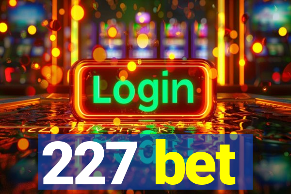 227 bet